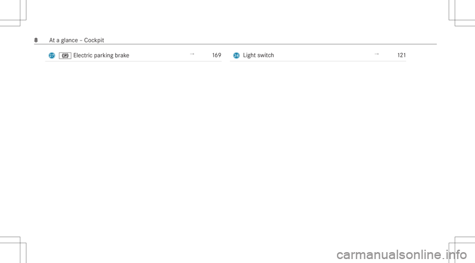 MERCEDES-BENZ E CLASS 2021  Owners Manual R
0024 Electricpa rking brak e →
169 S
Light switch →
121 8
Ataglanc e– Coc kpit 
