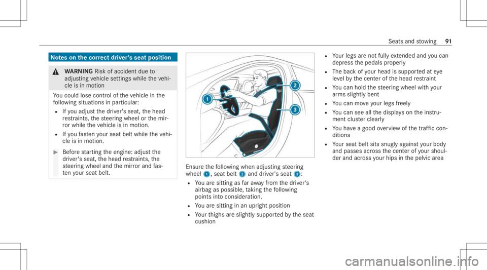 MERCEDES-BENZ E CLASS 2021 Owners Manual No
teson thecor rect driver' sseat position &
WARNIN GRisk ofacci dent dueto
adjus tingve hicle settin gswhile theve hi‐
cle isin mo tion
Yo uco uld lose contro lof theve hicle inthe
fo llo wing MERCEDES-BENZ E CLASS 2021 Owners Manual No
teson thecor rect driver' sseat position &
WARNIN GRisk ofacci dent dueto
adjus tingve hicle settin gswhile theve hi‐
cle isin mo tion
Yo uco uld lose contro lof theve hicle inthe
fo llo wing