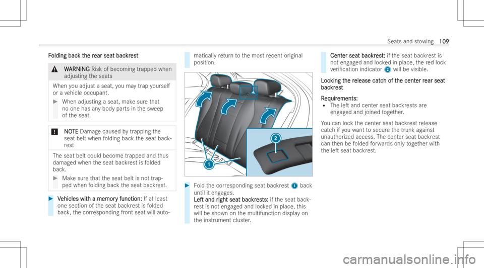 MERCEDES-BENZ E CLASS 2022 Owners Guide FF
olding bac olding
backt k
the r he
rear seat bac ear
seat backr kr
est est
&
W W
ARNIN G ARNIN
GRisk ofbecoming trapped when
adjus tingtheseats
When youadjust aseat, youma ytrap yourself
or ave hic