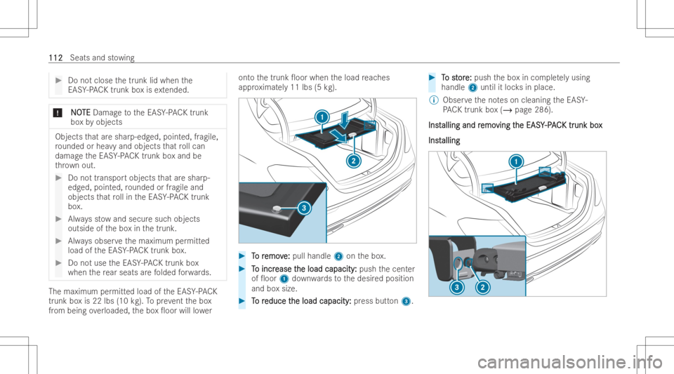 MERCEDES-BENZ E CLASS 2022 Owners Guide #
Donotclose thetrunk lidwhen the
EAS Y-PA CK trunk boxis ex tended . *
N NO O
TE TE
Dam ageto theEAS Y-PA CK trunk
bo xby objects Objects
that areshar p-edged, poin ted, fragile,
ro unded orhea vyand