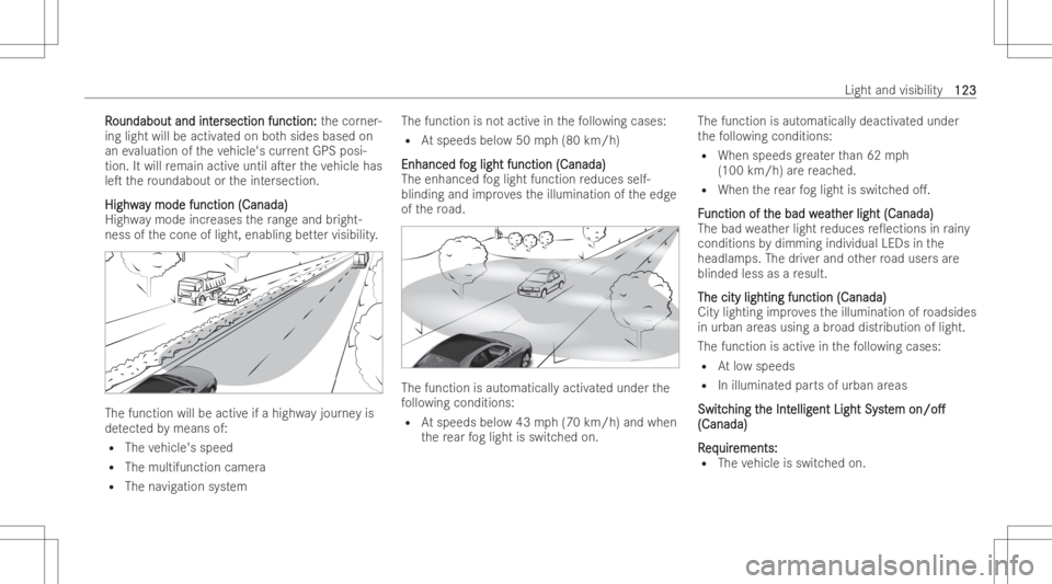 MERCEDES-BENZ E CLASS 2022  Owners Manual RR
oundabout andint oundabout
andinter er
section function: section
function: thecor ner-
ing light willbeactiv ated on both sides based on
an evaluat ionoftheve hicle' scur rent GPS posi-
tion. I