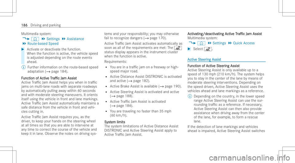 MERCEDES-BENZ E CLASS 2022  Owners Manual Multim
ediasystem:
4 © 5
Set tings 5
Ass istan ce
5 Route- based Speed #
Activateor deac tivateth efunction .
When thefunction isactiv e,theve hicle speed
is adju sted depen dingon thero uteev ents
a