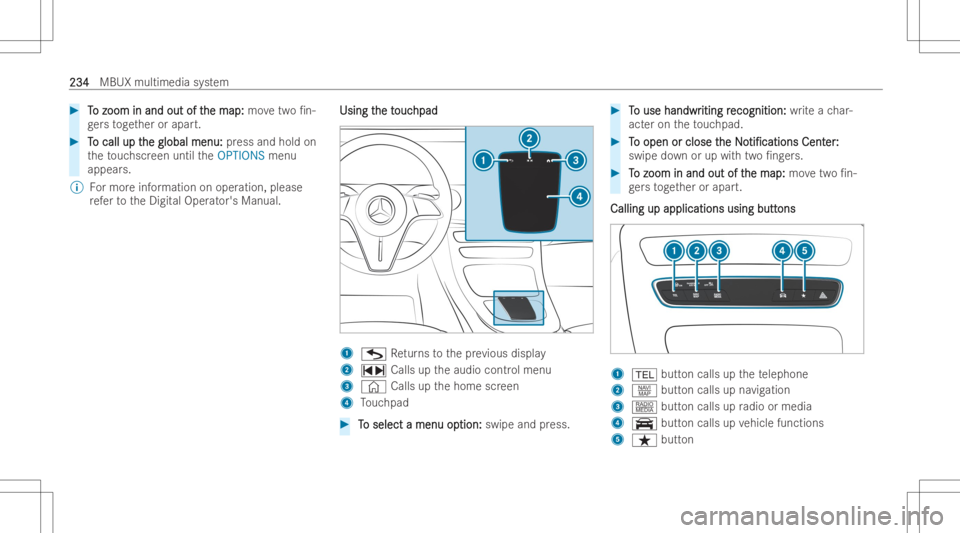 MERCEDES-BENZ E CLASS 2022  Owners Manual #
T T
o zoom inand outoft o
zoom inand outofthe map: he
map: movetwo/n -
ge rs toget her orapar t. #
T T
o call upt o
call upthe global men u: he
global men u:press and hold on
th eto uc hscr een unt