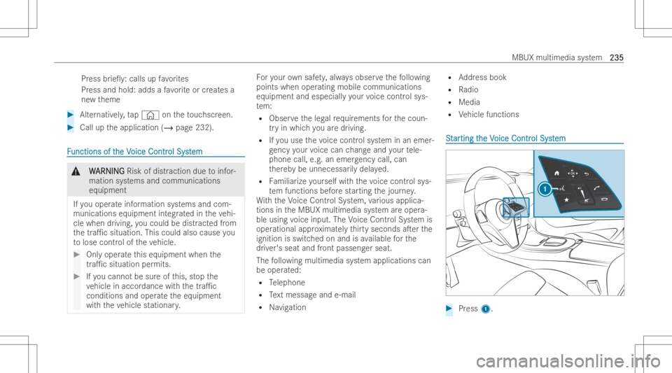 MERCEDES-BENZ E CLASS 2022  Owners Manual Pr
ess brie0 y:calls upfavo rite s
Pr ess and hold: adds afa vo rite or creat esa
ne wtheme #
Alternativ ely, tap© ontheto uc hscr een. #
Call uptheapplication (/page232). FF
unctions oft unctions
o