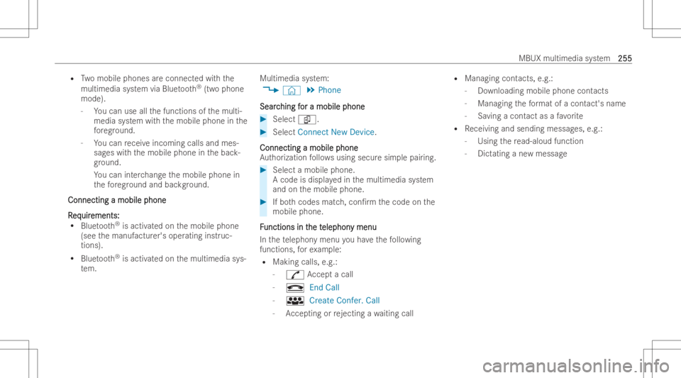 MERCEDES-BENZ E CLASS 2022  Owners Manual R
Twomobile phones areconnect edwithth e
multimed iasystem viaBlue toot h®
(tw ophon e
mode ).
- Youcan useallthefunction sof themulti-
media system withth emobile phoneinthe
fo re ground.
- Youcan r