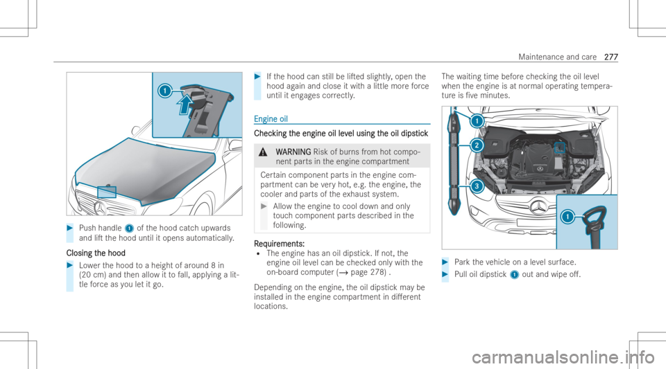 MERCEDES-BENZ E CLASS 2022  Owners Manual #
Push handle 1ofthehood catchupw ards
and liTthehood untilitopens automaticall y.
Closing t Closing
the hood he
hood #
Lowe rth ehood toaheig htofaroun d8 in
(20 cm) andthen allo witto fall, appl yi