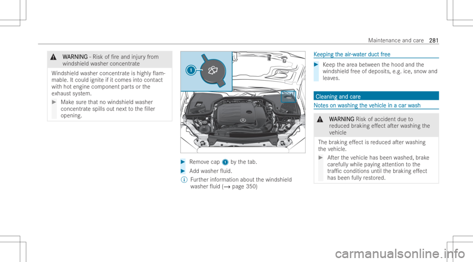 MERCEDES-BENZ E CLASS 2022  Owners Manual &
W W
ARNI NG ARNI
NG‑Risk of/reand injur yfrom
winds hieldwa sher conce ntrate
Wi ndsh ieldwasher conce ntrate ishighl y0am-
mable. Itcould igniteif it comes intocont act
wit hho tengine componen