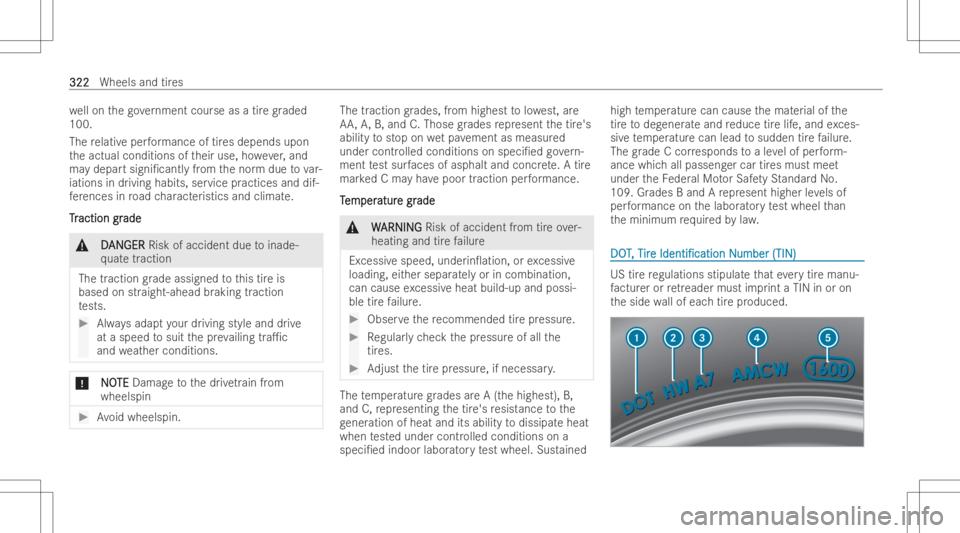 MERCEDES-BENZ E CLASS 2022  Owners Manual we
llon thego vernment courseasatir egr aded
100.
The relativ eper form ance oftires depen dsupon
th eactual conditions oftheir use, howev er,and
ma ydepar tsign i/can tly from thenor mdue tovar-
iat