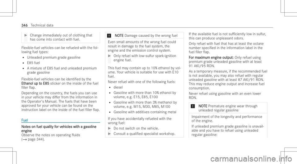 MERCEDES-BENZ E CLASS 2022  Owners Manual #
Chang eimmediat elyout ofclo thing that
has come intocont actwithfu el. Fle
xible -fuel vehicles canberefuel edwith thefo l-
lo wing fueltypes:
R Unleaded premium grade gasolin e
R E85 fuel
R Amixtu