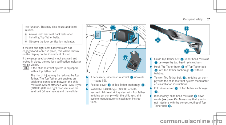 MERCEDES-BENZ E CLASS 2022 Workshop Manual tiv
efunction. Thismayals ocau seadd itiona l
injur ies. #
Alwaysloc kre ar seat backres ts aTer
ins talling TopTe ther belts. #
Obser vetheloc kve ri/catio nindic ator . If
th eleT and right seatb
