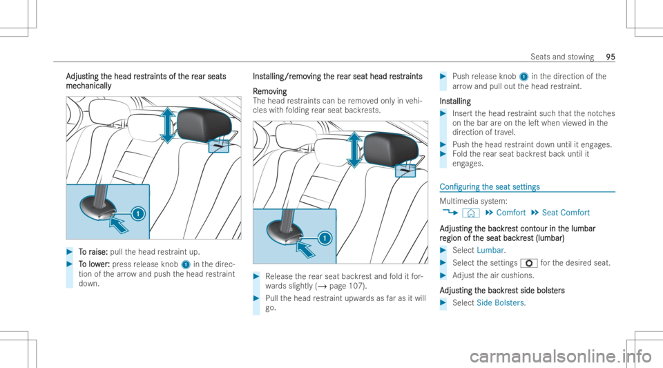 MERCEDES-BENZ E CLASS 2022  Owners Manual AA
djus djus
ting t ting
the head r he
head res est
r tr
aints oft aints
ofthe r he
rear seats ear
seats
mec mec
hanicall y hanicall
y #
T T
o r o
raise: aise:
pullthehead restr aint up. #
T T
o low o