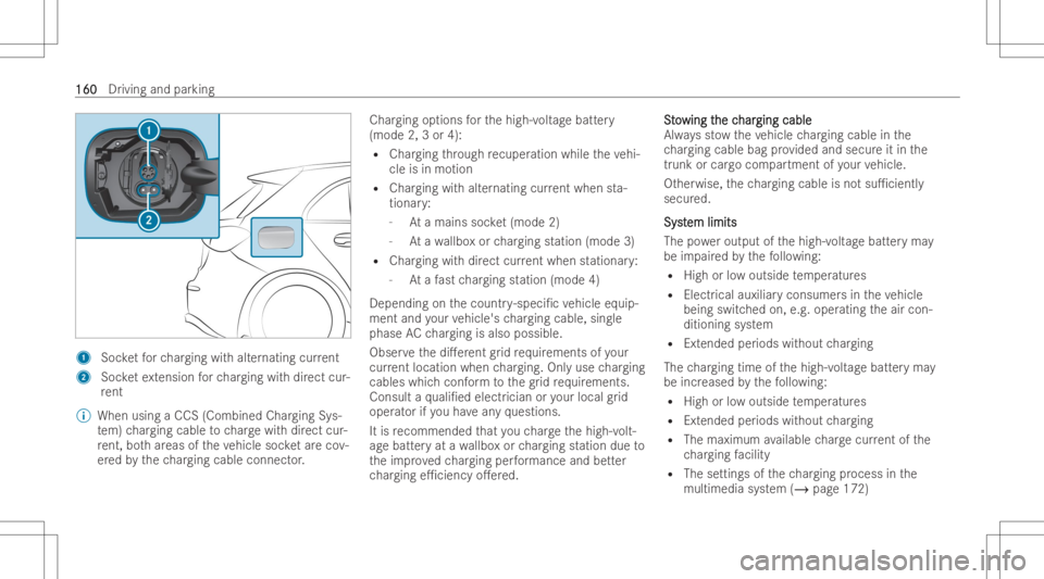 MERCEDES-BENZ EQB 2023  Owners Manual 1
Socketfo rch argin gwit halt ernat ing current
2 Socketex tensio nfo rch argin gwit hdir ect cur-
re nt
% Whe nusi ng aCCS (Combi ned Charging Sys-
te m) chargin gcable tocharge withdir ect cur-
re 