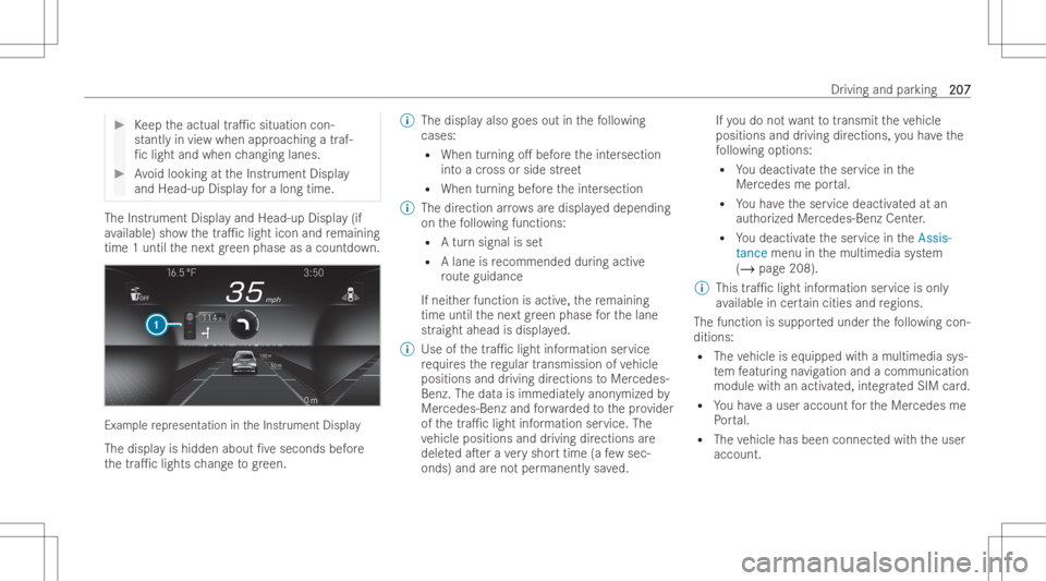 MERCEDES-BENZ EQB 2023  Owners Manual #
Keep theactual tra1c situation con-
st antl yin vie wwhen approaching atraf-
fi c light andwhen chang inglane s. #
Avoid looking attheInstr ument Display
and Head-up Displayfo ra long time. The
Ins