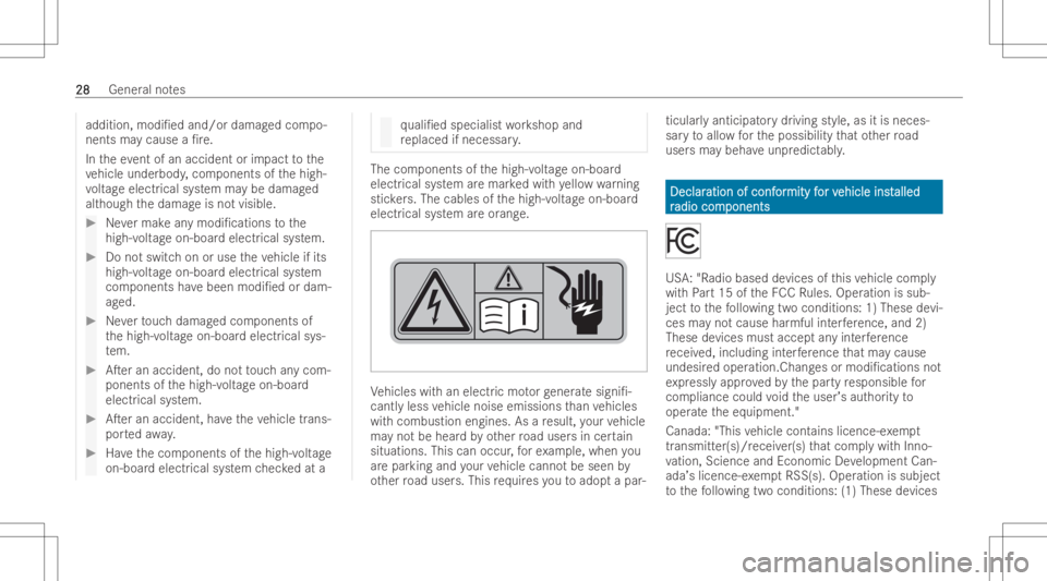 MERCEDES-BENZ EQB 2023 Owners Manual addit
ion,modi/ed and/ordamag edcom po-
nen tsma ycause a/r e.
In theeve ntofan accid ent orimpac tto the
ve hicle underbod y,com pone ntsofthehigh-
vo ltag eelectr icalsystem maybe damag ed
alt hou