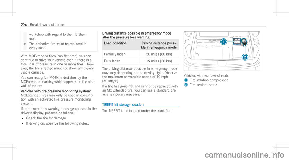 MERCEDES-BENZ EQB 2023  Owners Manual wo
rkshop withre ga rd totheir further
use. #
The defectiv etir emust bereplaced in
ev erycase. Wi
th MOEx tended tires (run -0at tires) ,yo ucan
continue todrive yo ur vehicle evenifth er eis a
to t