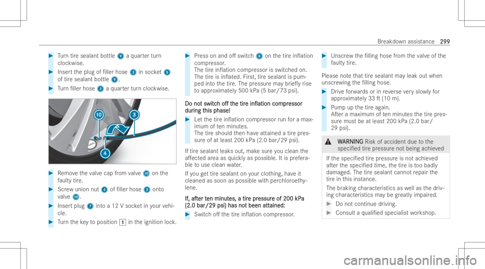 MERCEDES-BENZ EQB 2023  Owners Manual #
Turn tiresea lant bottle 9aqu artertur n
cloc kwise. #
Inser tth eplug of/ller hose 3insoc ket5
of tiresea lant bottle 9. #
Turn /lle rhose 3aqu artertur ncloc kwise. #
Remo vetheva lve cap from v