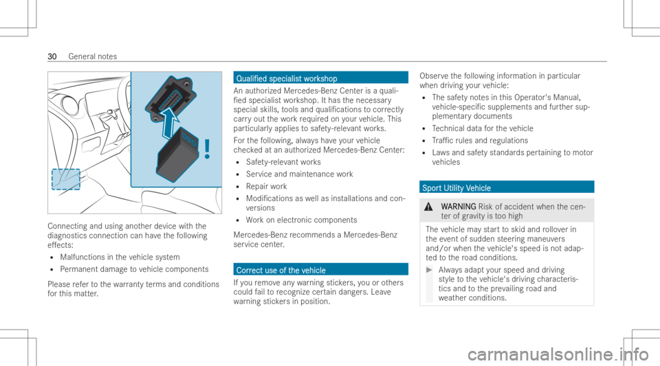 MERCEDES-BENZ EQB 2023 Owners Guide Connecting
andusing another device withth e
diagnos ticsconnection canhave thefo llo wing
e.ect s:
R Malfunctions intheve hicle system
R Perm anen tdamag eto vehicle compone nts
Ple ase referto thewa