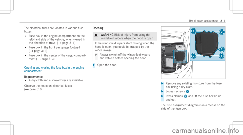 MERCEDES-BENZ EQB 2023  Owners Manual The
electrica lfuse sar eloc ated invarious fuse
bo xes:
R Fuse boxin theengine compartment onthe
leT-h andside oftheve hicle, when viewe din
th edir ection oftrave l(/ page311)
R Fuse boxin thefront