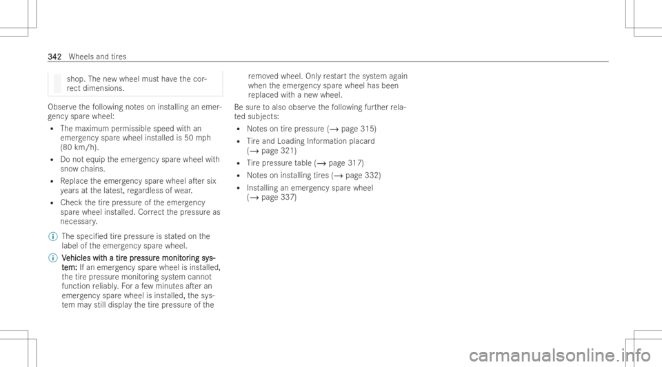 MERCEDES-BENZ EQB 2023  Owners Manual shop.
Thenewwheel mustha ve thecor -
re ct dimen sions. Obser
vethefo llo wing noteson installing anemer -
ge ncy sparewheel:
R The maximum permissibl espeed withan
emer gency sparewheel installed is5