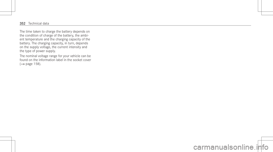 MERCEDES-BENZ EQB 2023  Owners Manual The
time take nto charge thebatt erydepends on
th econdition ofcharge ofthebatt ery, theambi-
ent temp eratur eand thech argin gcapacit yof the
batt ery. The chargin gcapacit y,in tur n,depends
on the