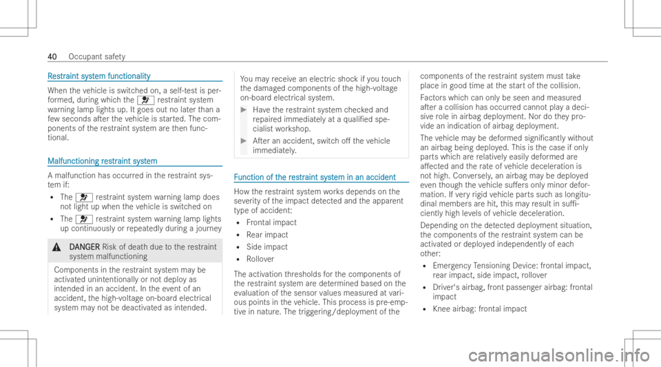 MERCEDES-BENZ EQB 2023 Service Manual RR
es estr tr
aint syst aint
system function ality em
function ality When
theve hicle isswitc hedon,aself -tes tis per -
fo rm ed, during whic hth e0075 restr aint system
wa rning lamplights up.Itgoes