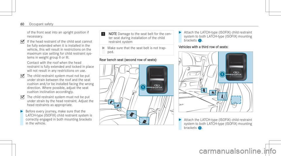 MERCEDES-BENZ EQB 2023 Repair Manual of
thefront seat intoan upr ight position if
necessar y.
0073 Ifth ehead restr aint ofthech ild seat canno t
be fullyex tended when itis inst alled inthe
ve hicle, this will result inrestr iction son 