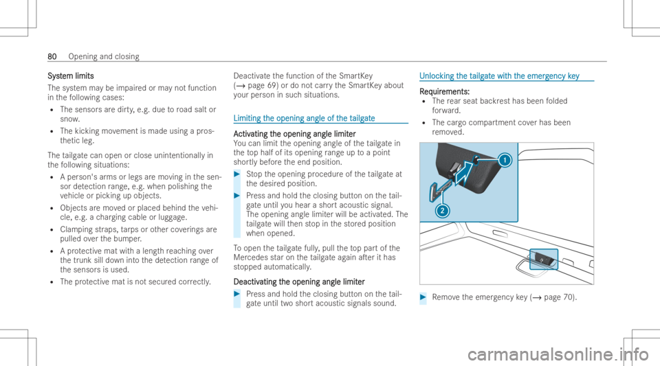 MERCEDES-BENZ EQB 2023 Manual Online Sy
st Sy
stem limits em
limits
The system maybe impa ired orma yno tfunc tion
in thefo llo wing cases :
R The sensor sar edir ty,e.g. duetoroad salt or
sno w.
R The kicking movement ismade usingapr os
