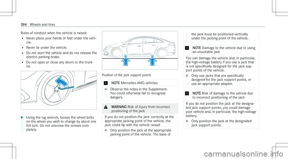 MERCEDES-BENZ EQE 2023  Owners Manual �R�u�l�e�s� �o�f� �c�o�n�d�u�c�t� �w�h�e�n� �t�h�e� �v�e�h�i�c�l�e� �i�s� �r�a�i�s�e�d�:�= �N�e�v�e�r� �p�l�a�c�e� �y�o�u�r� �h�a�n�d�s� �o�r� �f�e�e�t� �u�n�d�e�r� �t�h�e� �v�e�h�i�-
�c�l�e�.
�= �N�e