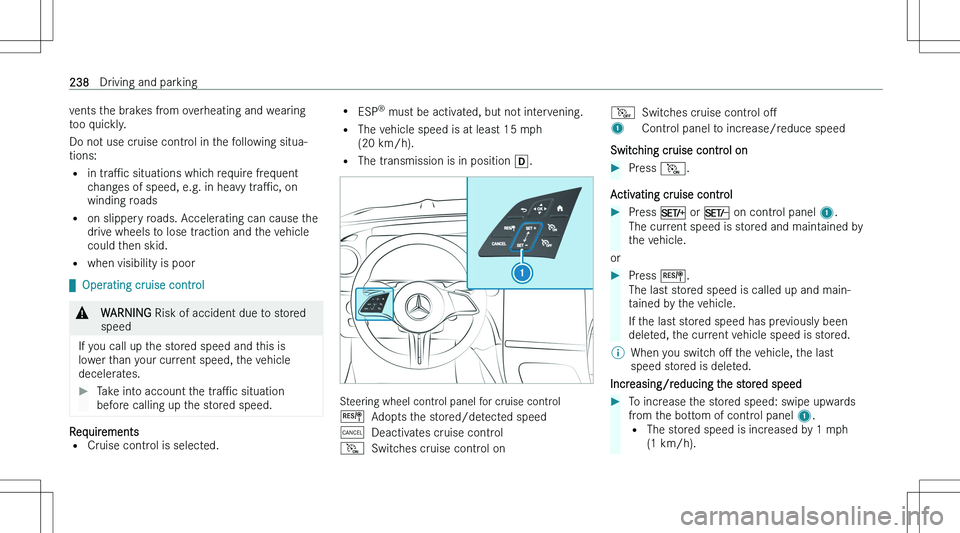 MERCEDES-BENZ EQS 2023  Owners Manual �v�e�n�t�s� �t�h�e� �b�r�a�k�e�s� �f�r�o�m� �o�v�e�r�h�e�a�t�i�n�g� �a�n�d� �w�e�a�r�i�n�g
�t�o�o� �q�u�i�c�k�l�y�.
�D�o� �n�o�t� �u�s�e� �c�r�u�i�s�e� �c�o�n�t�r�o�l� �i�n� �t�h�e� �f�o�l�l�o�w�i�n�g