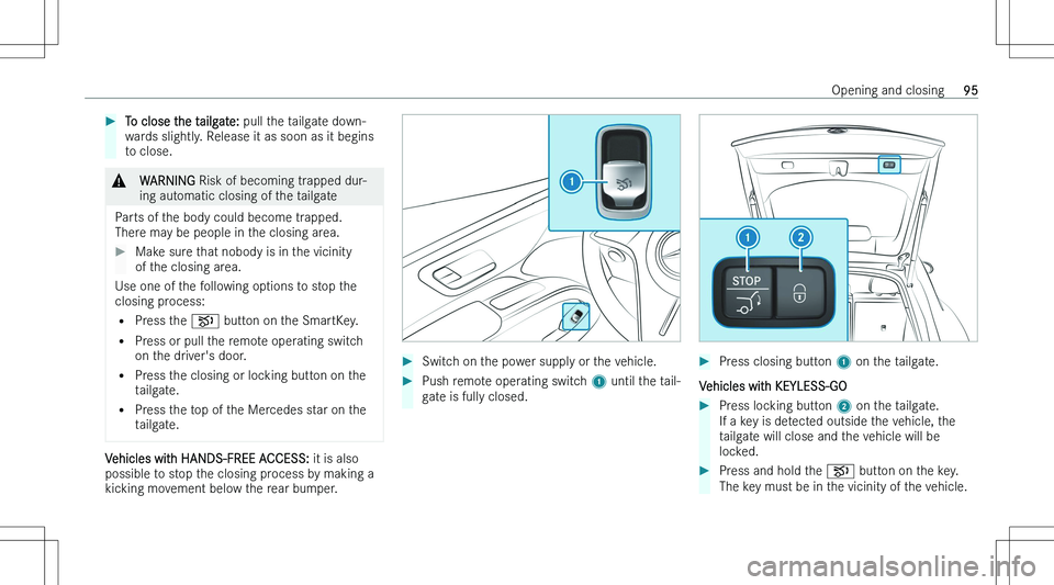 MERCEDES-BENZ EQS SUV 2023  Owners Manual ��T�o� �c�l�o�s�e� �t�h�e� �t�a�i�l�g�a�t�e�:� �p�u�l�l� �t�h�e� �t�a�i�l�g�a�t�e� �d�o�w�n�-
�w�a�r�d�s� �s�l�i�g�h�t�l�y�.� �R�e�l�e�a�s�e� �i�t� �a�s� �s�o�o�n� �a�s� �i�t� �b�e�g�i�n�s
�t�o� �c�l