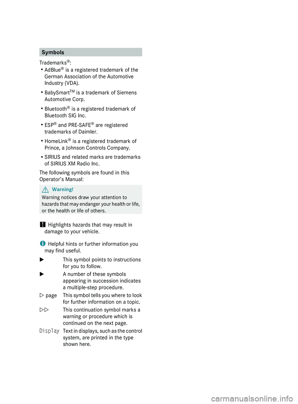 MERCEDES-BENZ GL 2010 Owners Manual Symbols
Trademarks ®
:
R AdBlue ®
is a registered trademark of the
German Association of the Automotive
Industry (VDA).
R BabySmart TM
is a trademark of Siemens
Automotive Corp.
R Bluetooth ®
is MERCEDES-BENZ GL 2010 Owners Manual Symbols
Trademarks ®
:
R AdBlue ®
is a registered trademark of the
German Association of the Automotive
Industry (VDA).
R BabySmart TM
is a trademark of Siemens
Automotive Corp.
R Bluetooth ®
is