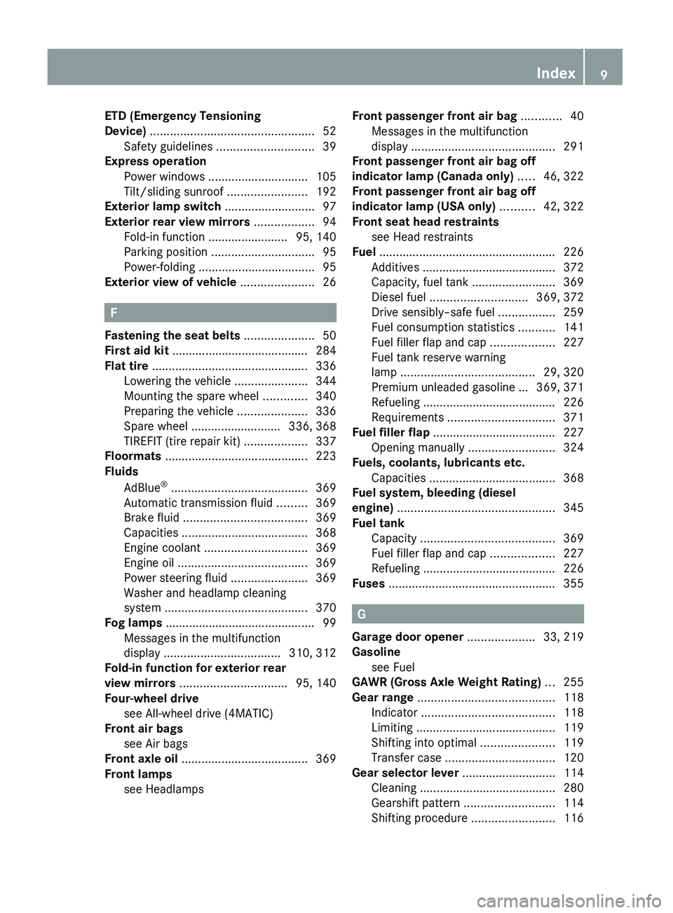MERCEDES-BENZ GL 2010 User Guide ETD (Emergency Tensioning
Device)  ................................................. 52
Safety guidelines  ............................. 39
Express operation  
Power windows  .........................