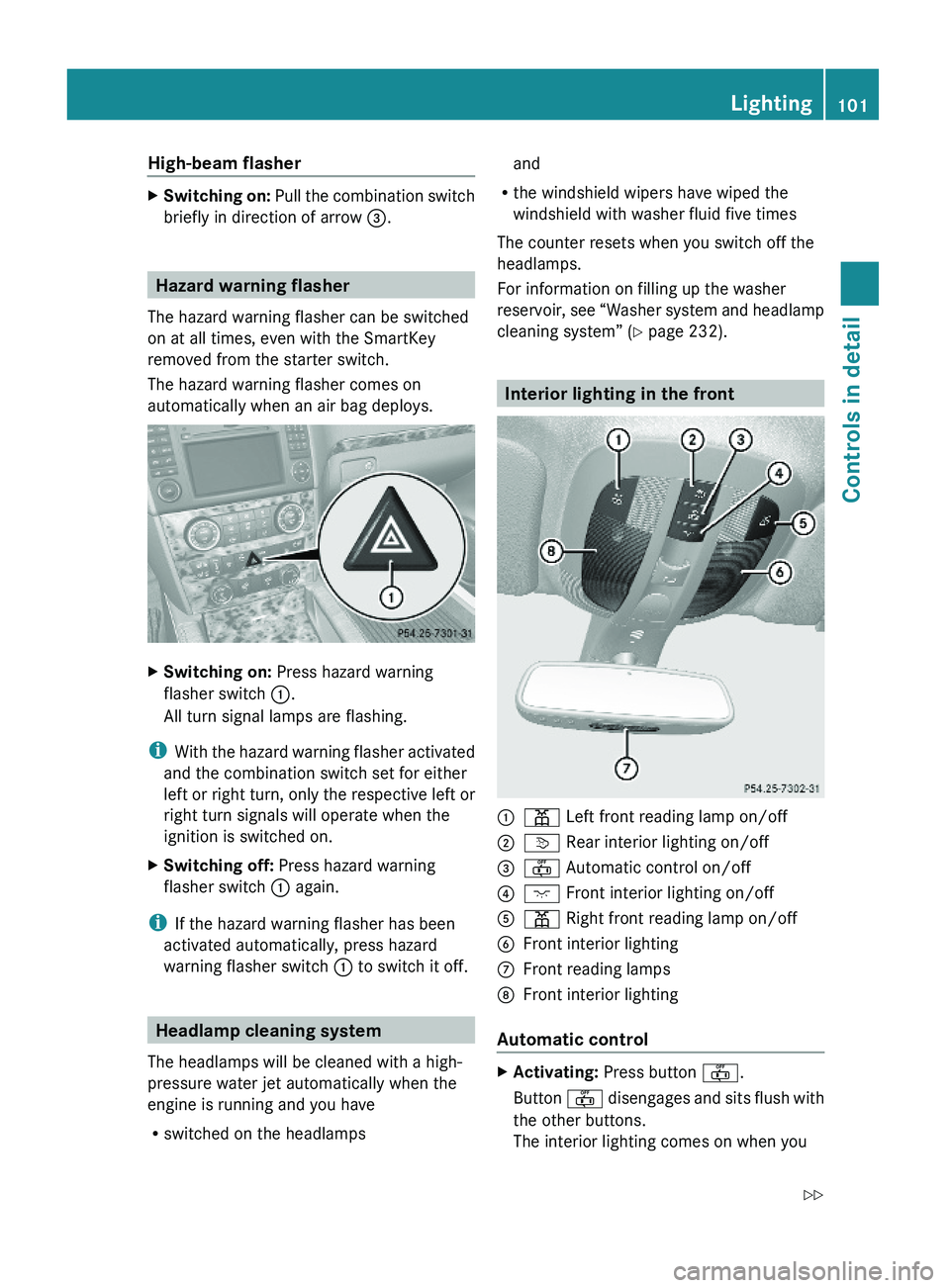 MERCEDES-BENZ GL 2010  Owners Manual High-beam flasher XSwitching on: Pull the combination switch
briefly in direction of arrow =.
Hazard warning flasher
The hazard warning flasher can be switched
on at all times, even with the SmartKey
