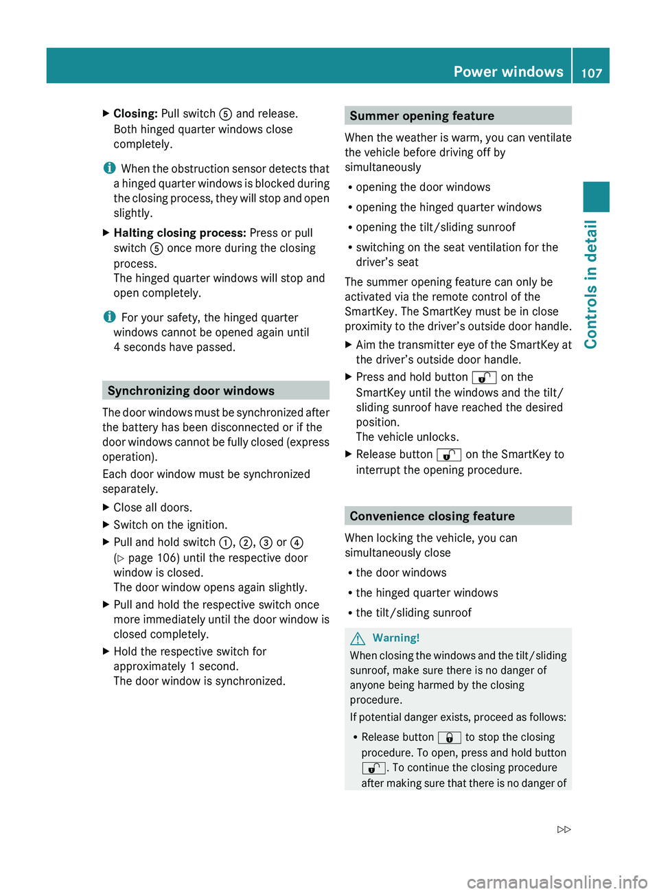 MERCEDES-BENZ GL 2010  Owners Manual XClosing: Pull switch  A and release.
Both hinged quarter windows close
completely.
i When the obstruction sensor detects that
a hinged quarter windows is blocked during
the closing process, they will