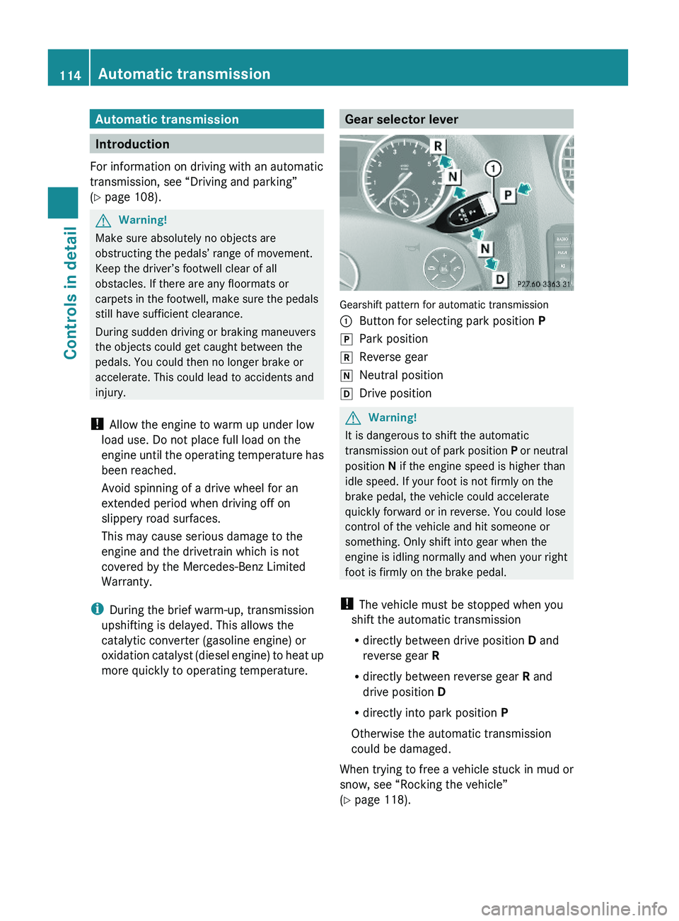 MERCEDES-BENZ GL 2010  Owners Manual Automatic transmission
Introduction
For information on driving with an automatic
transmission, see “Driving and parking”
(Y page 108).
GWarning!
Make sure absolutely no objects are
obstructing the