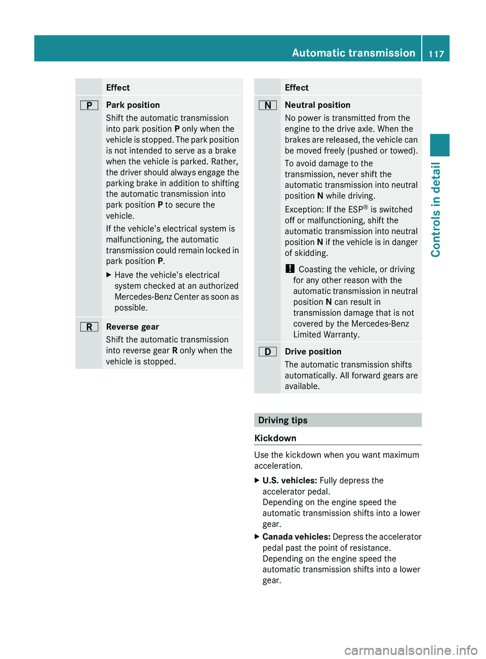 MERCEDES-BENZ GL 2010  Owners Manual EffectBPark position
Shift the automatic transmission
into park position  P only when the
vehicle is stopped. The park position
is not intended to serve as a brake
when the vehicle is parked. Rather,
