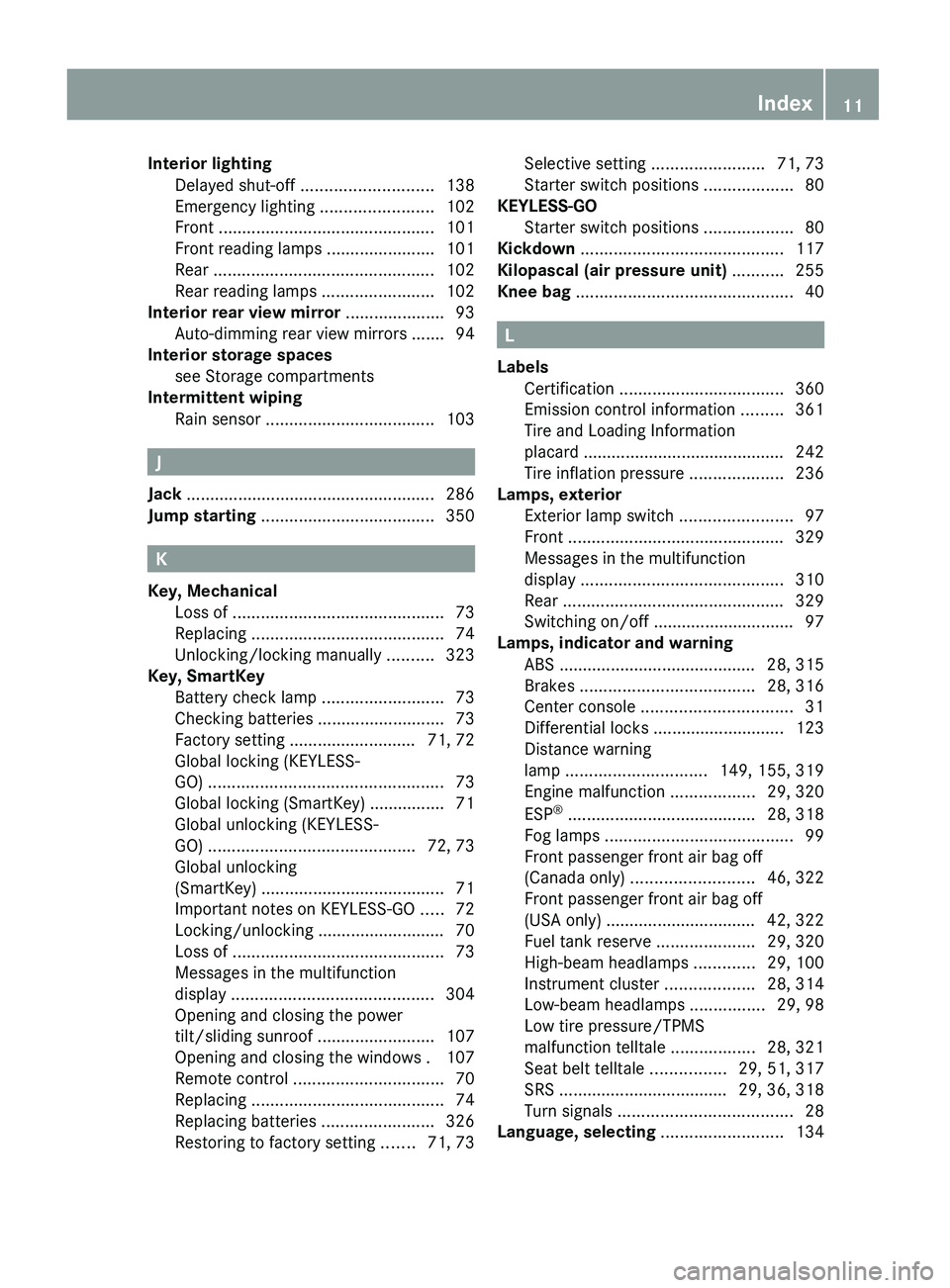 MERCEDES-BENZ GL 2010 User Guide Interior lighting 
Delayed shut-off  ............................ 138
Emergency lighting  ........................102
Front  .............................................. 101
Front reading lamps  ...