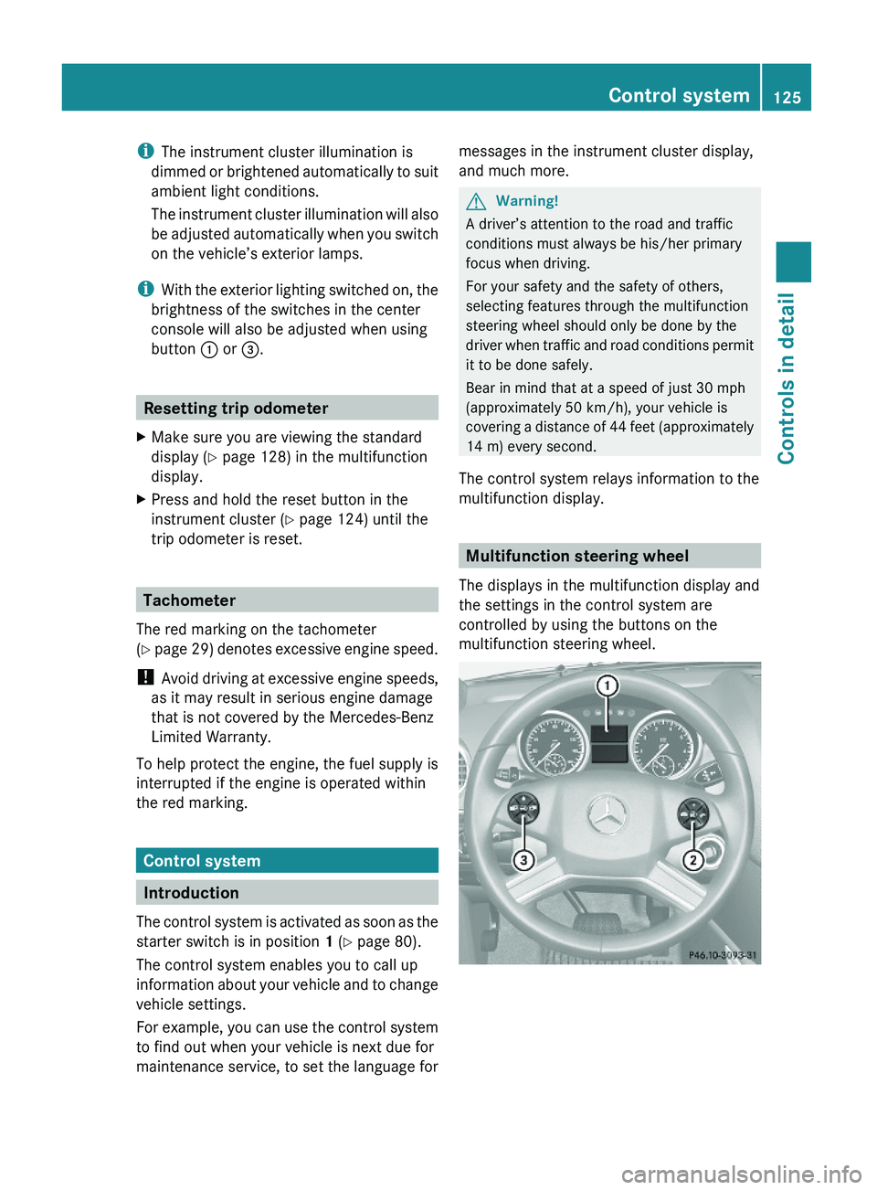 MERCEDES-BENZ GL 2010  Owners Manual iThe instrument cluster illumination is
dimmed or brightened automatically to suit
ambient light conditions.
The instrument cluster illumination will also
be adjusted automatically when you switch
on 