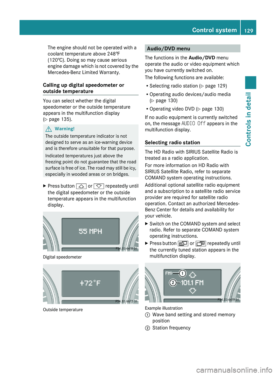 MERCEDES-BENZ GL 2010  Owners Manual The engine should not be operated with a
coolant temperature above 248‡
(120†). Doing so may cause serious
engine damage which is not covered by the
Mercedes-Benz Limited Warranty.
Calling up digi