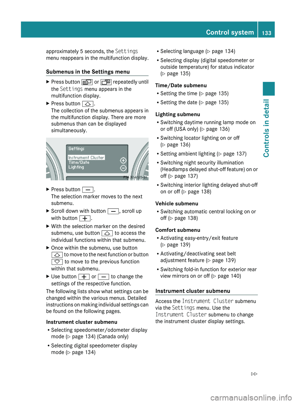 MERCEDES-BENZ GL 2010  Owners Manual approximately 5 seconds, the Settings
menu reappears in the multifunction display.
Submenus in the Settings menu
XPress button V or U repeatedly until
the Settings menu appears in the
multifunction di