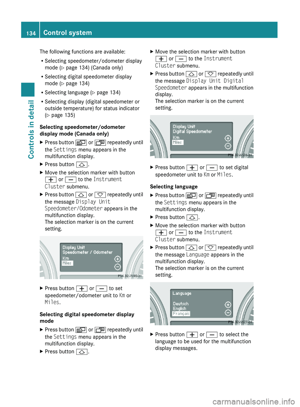 MERCEDES-BENZ GL 2010  Owners Manual The following functions are available:
RSelecting speedometer/odometer display
mode (Y page 134) (Canada only)
RSelecting digital speedometer display
mode (Y page 134)
RSelecting language (Y page 134)