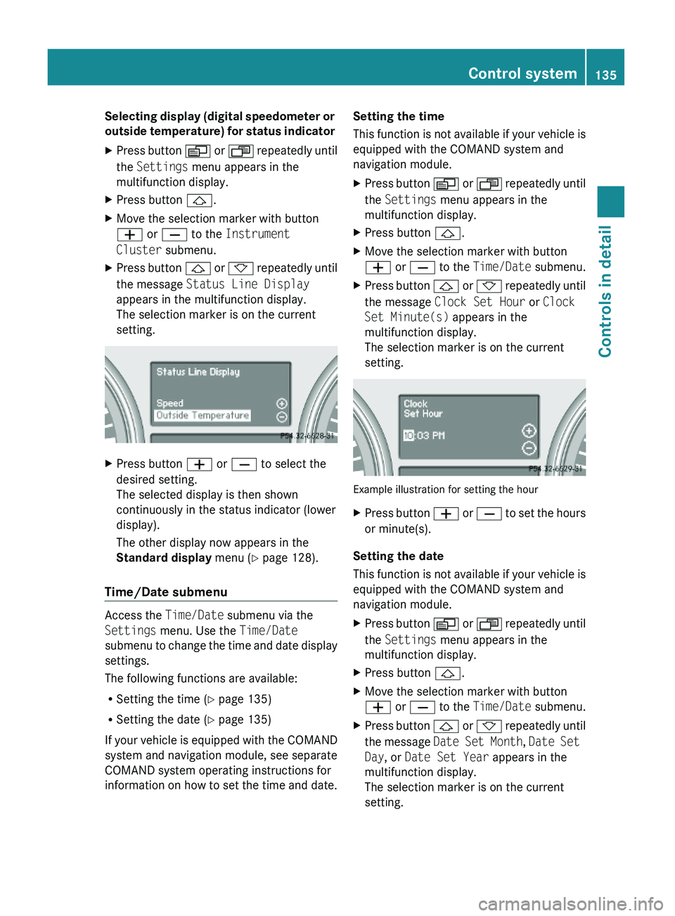 MERCEDES-BENZ GL 2010  Owners Manual Selecting display (digital speedometer or 
outside temperature) for status indicator 
XPress button V or U repeatedly until
the Settings menu appears in the
multifunction display.
XPress button &.XMov