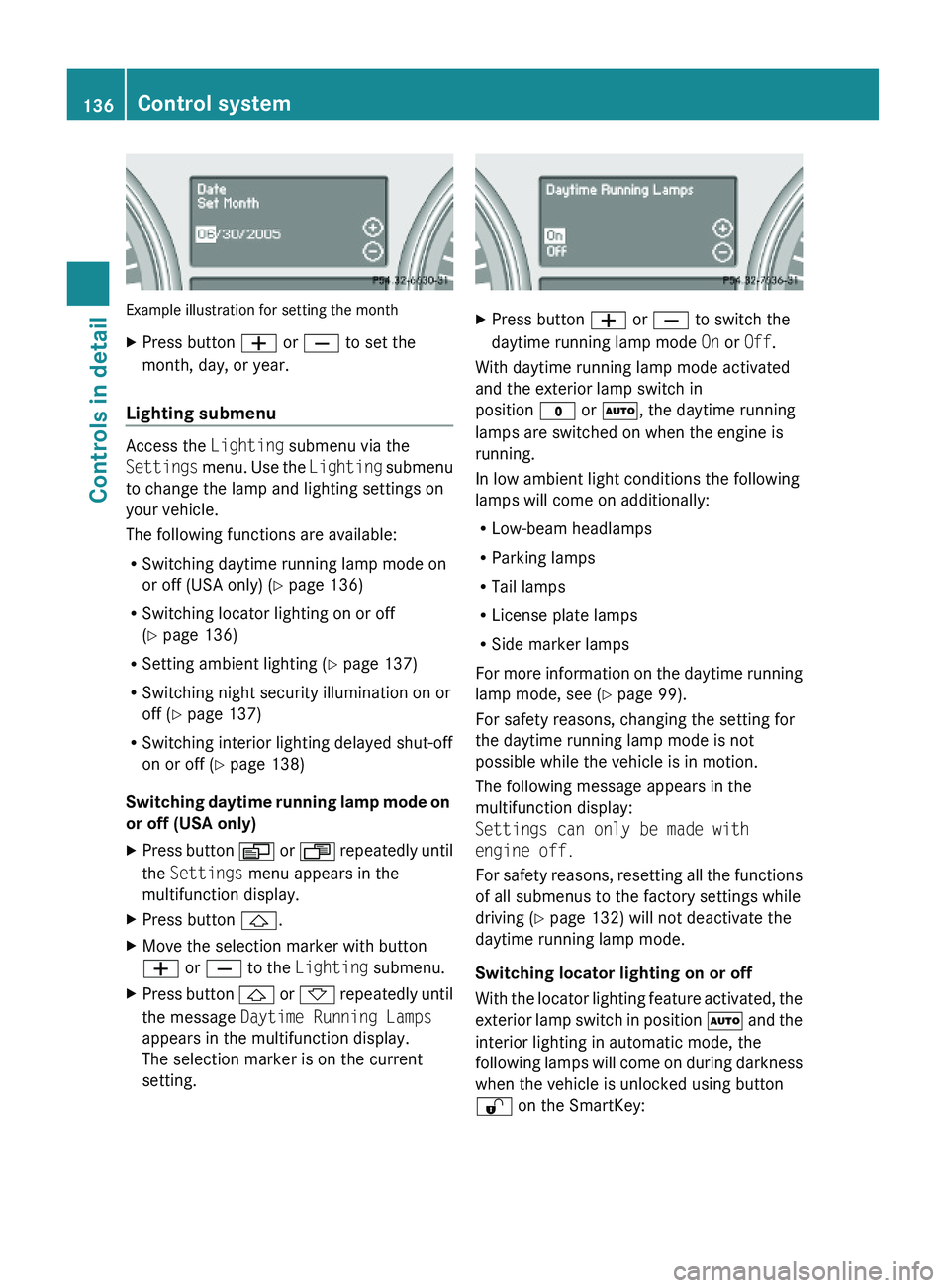 MERCEDES-BENZ GL 2010  Owners Manual Example illustration for setting the month
XPress button W or X to set the
month, day, or year.
Lighting submenu
Access the Lighting submenu via the
Settings menu. Use the Lighting submenu
to change t