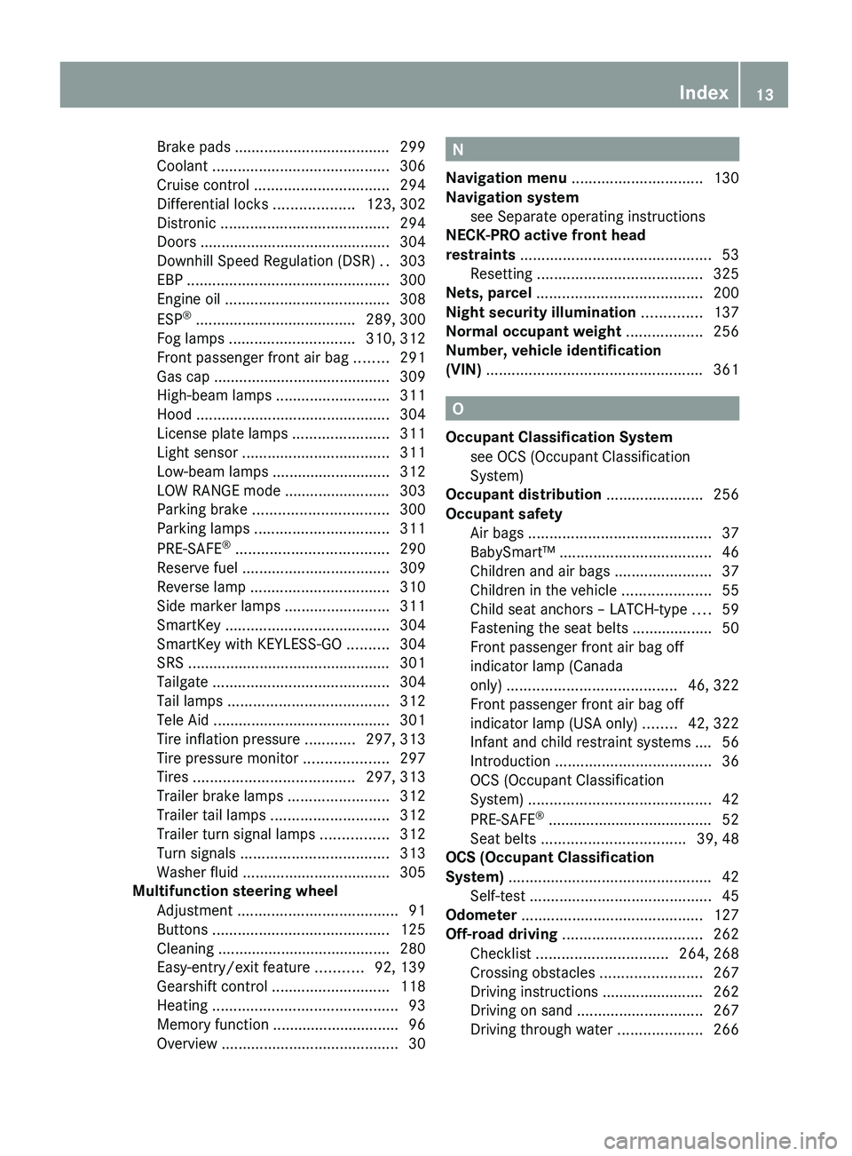 MERCEDES-BENZ GL 2010 User Guide Brake pads ..................................... 299
Coolant  .......................................... 306
Cruise control  ................................ 294
Differential locks  ..................
