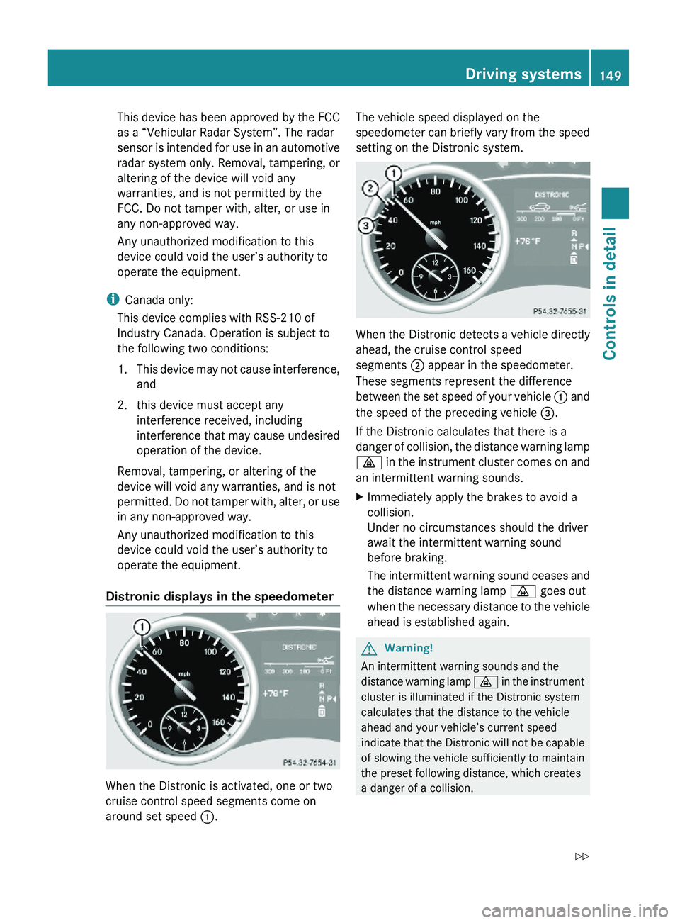 MERCEDES-BENZ GL 2010  Owners Manual This device has been approved by the FCC
as a “Vehicular Radar System”. The radar
sensor is intended for use in an automotive
radar system only. Removal, tampering, or
altering of the device will 