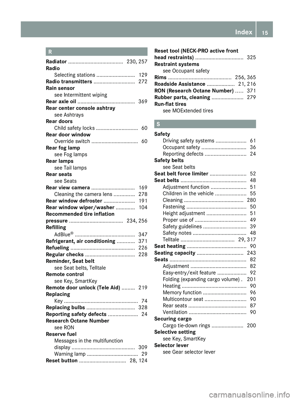 MERCEDES-BENZ GL 2010  Owners Manual R
Radiator  ..................................... 230, 257
Radio  
Selecting stations  ..........................129
Radio transmitters  ............................ 272
Rain sensor see Intermittent w