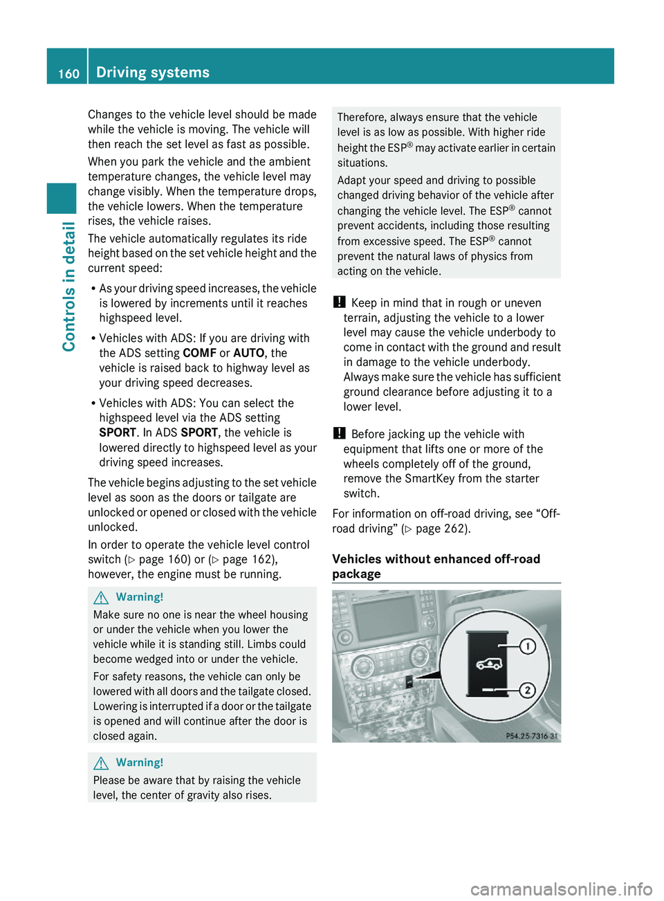 MERCEDES-BENZ GL 2010 Owners Manual Changes to the vehicle level should be made
while the vehicle is moving. The vehicle will
then reach the set level as fast as possible.
When you park the vehicle and the ambient
temperature changes, t MERCEDES-BENZ GL 2010 Owners Manual Changes to the vehicle level should be made
while the vehicle is moving. The vehicle will
then reach the set level as fast as possible.
When you park the vehicle and the ambient
temperature changes, t