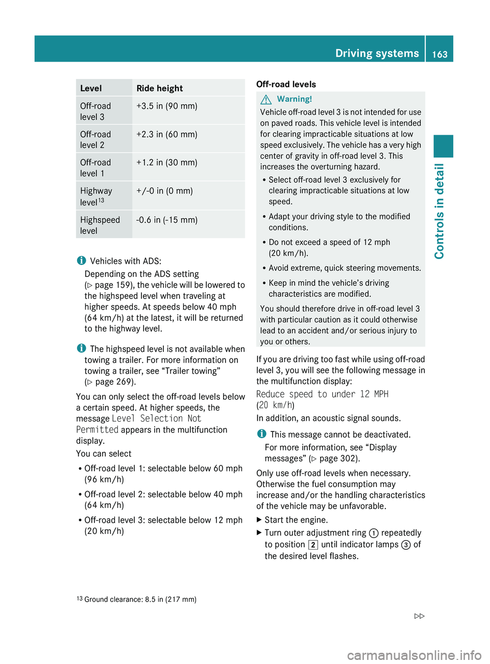 MERCEDES-BENZ GL 2010 Owners Manual LevelRide heightOff-road
level 3+3.5 in (90 mm)Off-road
level 2+2.3 in (60 mm)Off-road
level 1+1.2 in (30 mm)Highway
level 13+/-0 in (0 mm)Highspeed
level-0.6 in (-15 mm)
i Vehicles with ADS:
Dependin MERCEDES-BENZ GL 2010 Owners Manual LevelRide heightOff-road
level 3+3.5 in (90 mm)Off-road
level 2+2.3 in (60 mm)Off-road
level 1+1.2 in (30 mm)Highway
level 13+/-0 in (0 mm)Highspeed
level-0.6 in (-15 mm)
i Vehicles with ADS:
Dependin