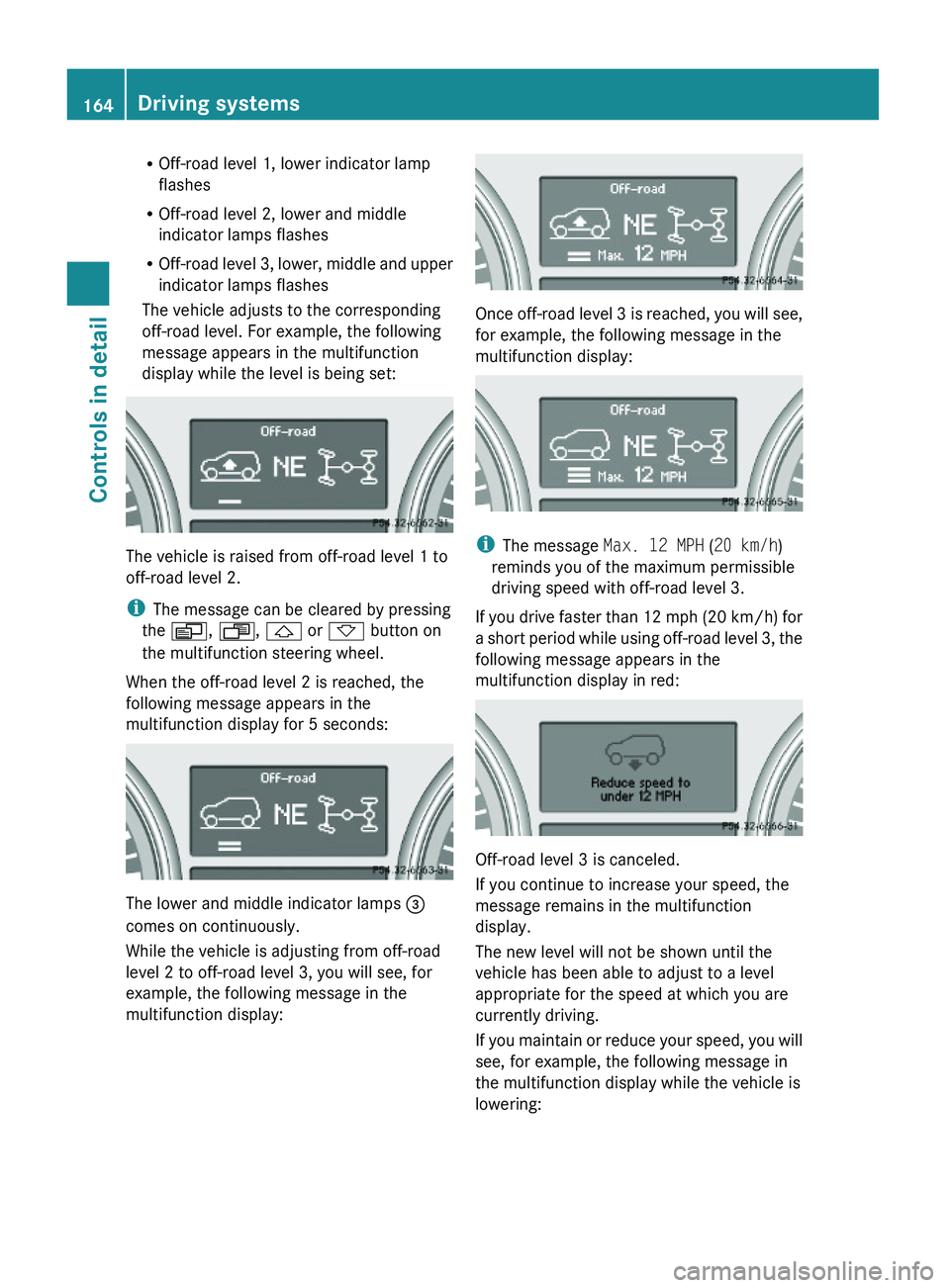 MERCEDES-BENZ GL 2010 Owners Manual ROff-road level 1, lower indicator lamp
flashes
ROff-road level 2, lower and middle
indicator lamps flashes
ROff-road level 3, lower, middle and upper
indicator lamps flashes
The vehicle adjusts to th MERCEDES-BENZ GL 2010 Owners Manual ROff-road level 1, lower indicator lamp
flashes
ROff-road level 2, lower and middle
indicator lamps flashes
ROff-road level 3, lower, middle and upper
indicator lamps flashes
The vehicle adjusts to th