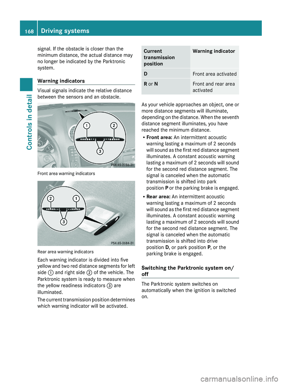 MERCEDES-BENZ GL 2010  Owners Manual signal. If the obstacle is closer than the
minimum distance, the actual distance may
no longer be indicated by the Parktronic
system.
Warning indicators 
Visual signals indicate the relative distance
